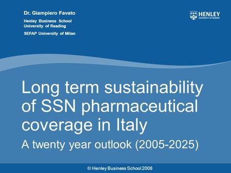 © Henley Business School 2008 Dr. Giampiero Favato Henley Business School University of Reading SEFAP University of Milan Long term sustainability of SSN.