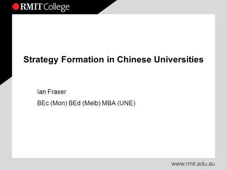 Strategy Formation in Chinese Universities Ian Fraser BEc (Mon) BEd (Melb) MBA (UNE)