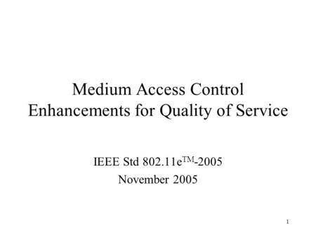1 Medium Access Control Enhancements for Quality of Service IEEE Std 802.11e TM -2005 November 2005.