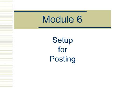 Module 6 Setup for Posting. Document  In SAP, a document is an electronic record of a business transaction  Documents are the link between the business.