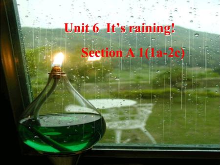 Unit 6 It’s raining! Section A 1(1a-2c).