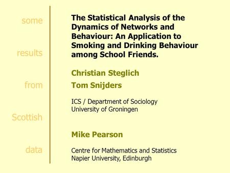 Some results from Scottish data The Statistical Analysis of the Dynamics of Networks and Behaviour: An Application to Smoking and Drinking Behaviour among.