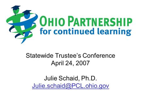 Statewide Trustee’s Conference April 24, 2007 Julie Schaid, Ph.D.