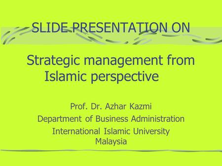 SLIDE PRESENTATION ON Strategic management from Islamic perspective