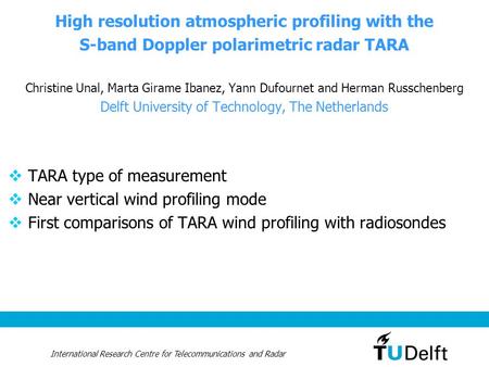 International Research Centre for Telecommunications and Radar High resolution atmospheric profiling with the S-band Doppler polarimetric radar TARA Christine.