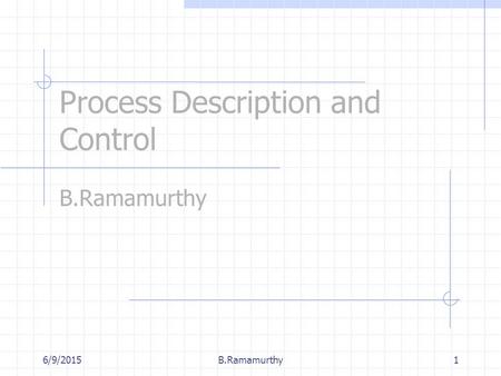 6/9/2015B.Ramamurthy1 Process Description and Control B.Ramamurthy.