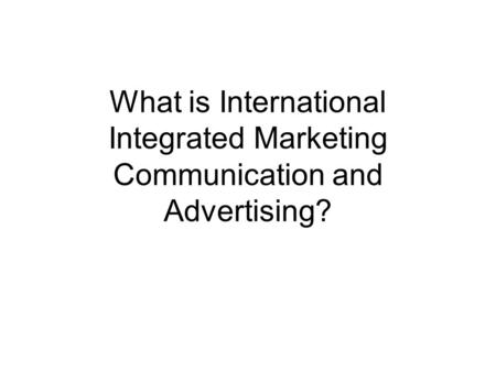 What is International Integrated Marketing Communication and Advertising?
