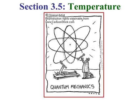 Section 3.5: Temperature. Temperature Temperature  The property of an object that determines the DIRECTION OF HEAT energy (Q) TRANSFER to or from other.