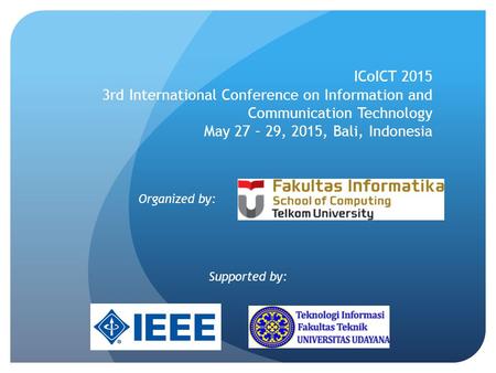 ICoICT 2015 3rd International Conference on Information and Communication Technology May 27 – 29, 2015, Bali, Indonesia Organized by: Supported by: