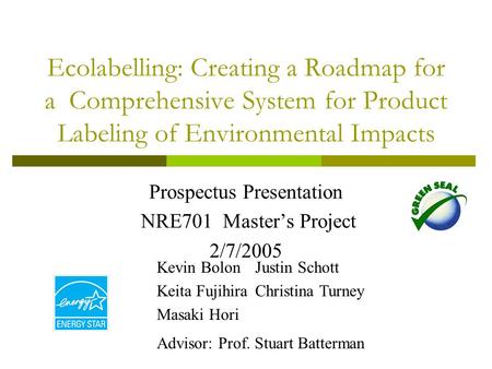 Ecolabelling: Creating a Roadmap for a Comprehensive System for Product Labeling of Environmental Impacts Prospectus Presentation NRE701 Master’s Project.