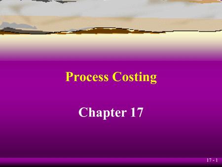 Process Costing Chapter 17.