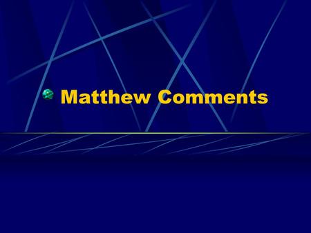 Matthew Comments. Matthew 1: 5 Initial Questions 1) Why does Matthew start off with a mention of Jesus as son of David and Abraham? 1:1 2) Why does Matthew.