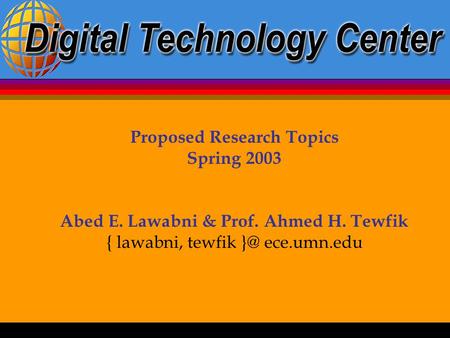 Proposed Research Topics Spring 2003 Abed E. Lawabni & Prof. Ahmed H. Tewfik { lawabni, tewfik ece.umn.edu.