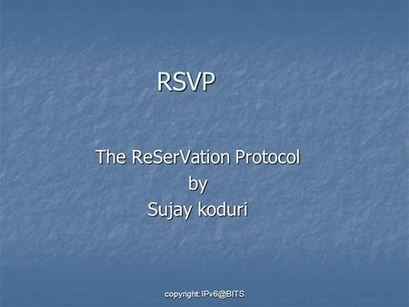 Copyright: RSVP The ReSerVation Protocol by Sujay koduri.