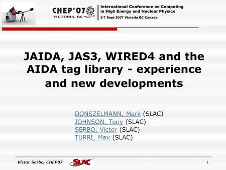 Victor Serbo, CHEP071 JAIDA, JAS3, WIRED4 and the AIDA tag library - experience and new developments DONSZELMANN, Mark (SLAC)DONSZELMANN, Mark JOHNSON,
