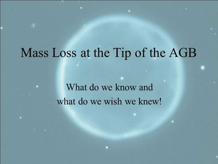 Mass Loss at the Tip of the AGB What do we know and what do we wish we knew!