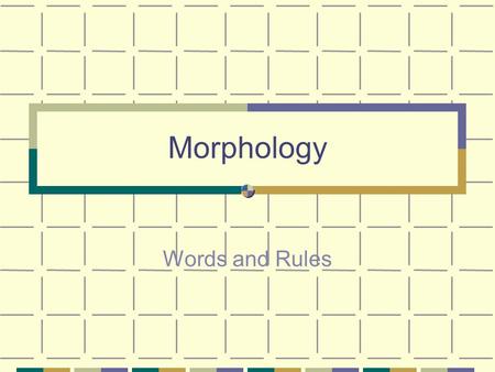 Morphology Words and Rules. Lexicon collection of the meaningful sound and their meanings in a language dictionaries attempt to be written versions of.