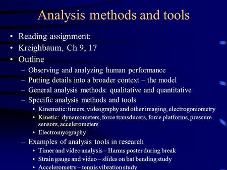 Analysis methods and tools Reading assignment: Kreighbaum, Ch 9, 17 Outline –Observing and analyzing human performance –Putting details into a broader.