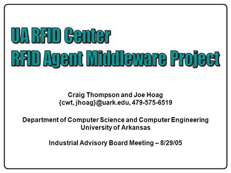 Craig Thompson and Joe Hoag {cwt, 479-575-6519 Department of Computer Science and Computer Engineering University of Arkansas Industrial.