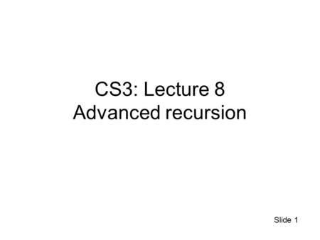 Slide 1 CS3: Lecture 8 Advanced recursion. Slide 2 Schedule Oct 10Advanced recursion Oct 17Number-spelling Miniproject Oct 24Higher order procedures Oct.