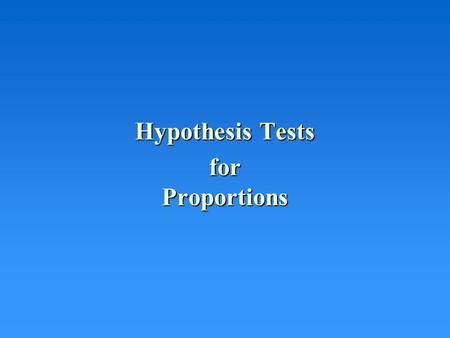 Hypothesis Tests for Proportions. The Random Variable Recall –Normal distribution –Mean  = p –Standard Deviation =