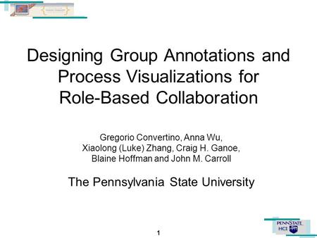 1 Designing Group Annotations and Process Visualizations for Role-Based Collaboration Gregorio Convertino, Anna Wu, Xiaolong (Luke) Zhang, Craig H. Ganoe,