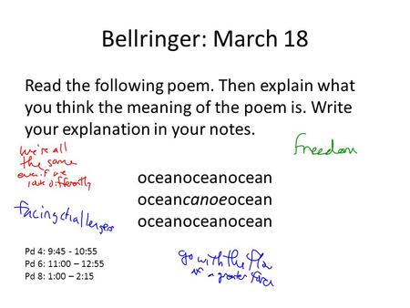 Bellringer: March 18 Read the following poem. Then explain what you think the meaning of the poem is. Write your explanation in your notes. oceanoceanocean.