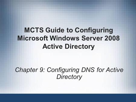 Chapter 9: Configuring DNS for Active Directory