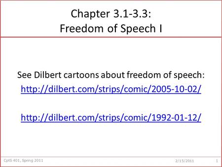 CptS 401, Spring 2011 2/15/2011 Chapter 3.1-3.3: Freedom of Speech I See Dilbert cartoons about freedom of speech: