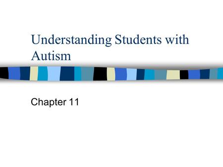 Understanding Students with Autism Chapter 11. Definition Autism is a developmental disability that affects children prior to the age of three in three.