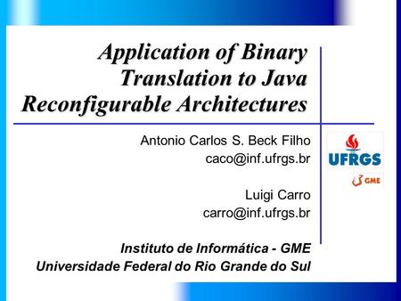 Application of Binary Translation to Java Reconfigurable Architectures Antonio Carlos S. Beck Filho Luigi Carro Instituto.