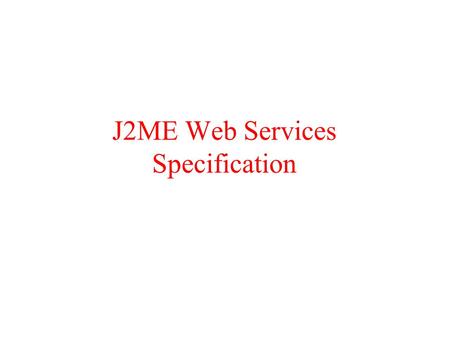J2ME Web Services Specification.  With the promise to ease interoperability and allow for large scale software collaboration over the Internet by offering.