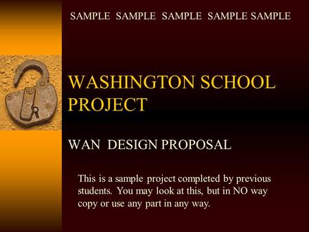 WASHINGTON SCHOOL PROJECT WAN DESIGN PROPOSAL This is a sample project completed by previous students. You may look at this, but in NO way copy or use.