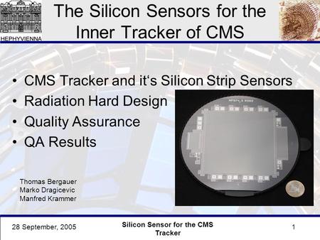 128 September, 2005 Silicon Sensor for the CMS Tracker The Silicon Sensors for the Inner Tracker of CMS CMS Tracker and it‘s Silicon Strip Sensors Radiation.