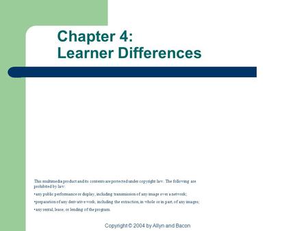 Copyright © 2004 by Allyn and Bacon Chapter 4: Learner Differences This multimedia product and its contents are protected under copyright law. The following.