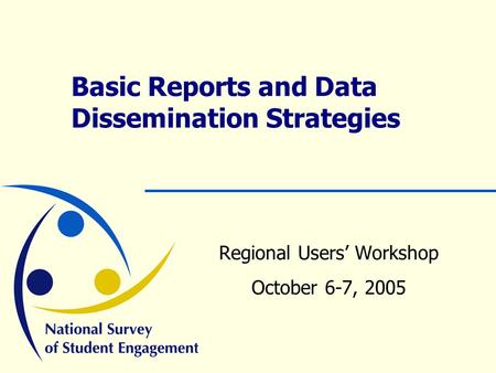Basic Reports and Data Dissemination Strategies Regional Users’ Workshop October 6-7, 2005.