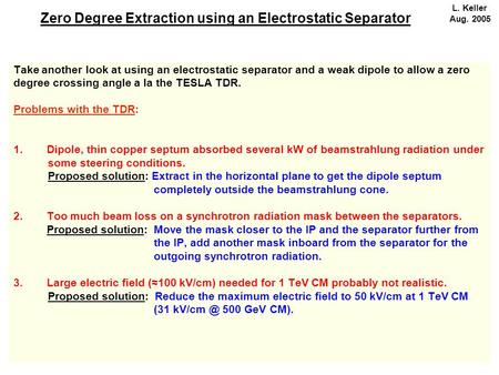 Zero Degree Extraction using an Electrostatic Separator Take another look at using an electrostatic separator and a weak dipole to allow a zero degree.