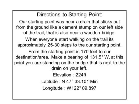 Directions to Starting Point: Our starting point was near a drain that sticks out from the ground like a cement stump on our left side of the trail, that.