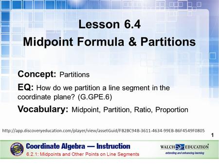 Lesson 6.4 Midpoint Formula & Partitions Concept: Partitions EQ: How do we partition a line segment in the coordinate plane? (G.GPE.6) Vocabulary: Midpoint,