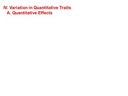 IV. Variation in Quantitative Traits A. Quantitative Effects.