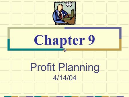 Profit Planning 4/14/04 Chapter 9. © The McGraw-Hill Companies, Inc., 2003 McGraw-Hill/Irwin Planning and Control Planning -- involves developing objectives.