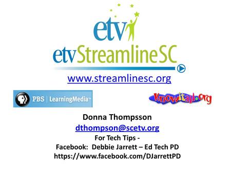 Donna Thompsson For Tech Tips - Facebook: Debbie Jarrett – Ed Tech PD https://www.facebook.com/DJarrettPD