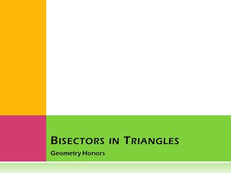 Geometry Honors B ISECTORS IN T RIANGLES. Vocabulary Perpendicular Bisector – a line, a segment, or a ray that is perpendicular to a segment at its midpoint.