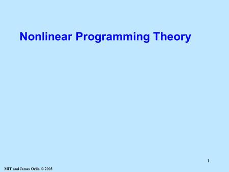 MIT and James Orlin © 2003 1 Nonlinear Programming Theory.