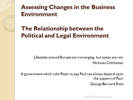 Assessing Changes in the Business Environment The Relationship between the Political and Legal Environment Lifestyles around Europe are converging, but.
