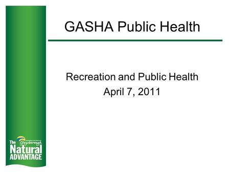 GASHA Public Health Recreation and Public Health April 7, 2011.