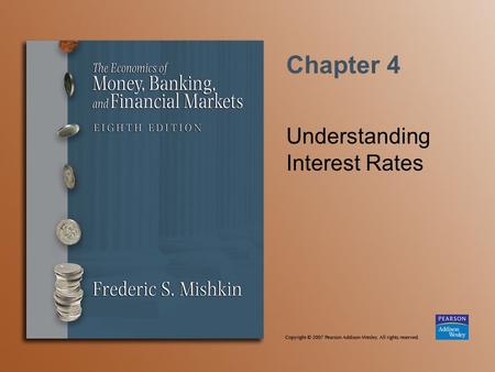 Chapter 4 Understanding Interest Rates. Copyright © 2007 Pearson Addison-Wesley. All rights reserved. 4-2 Present Value A dollar paid to you one year.