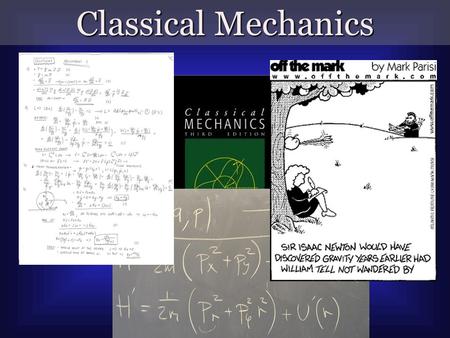 Classical Mechanics. Newton’s First Law The Law of Inertia The NATURAL state of motion is to resist changes.