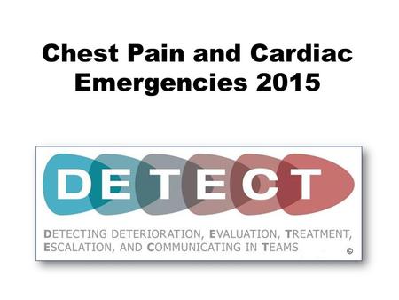 Chest Pain and Cardiac Emergencies 2015. Chest Pain and Cardiac Emergencies WelcomeChest PainCertaintySimulation.