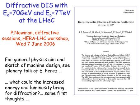 Diffractive DIS with E e =70GeV and E p =7TeV at the LHeC For general physics aim and sketch of machine design, see plenary talk of E. Perez … … what could.